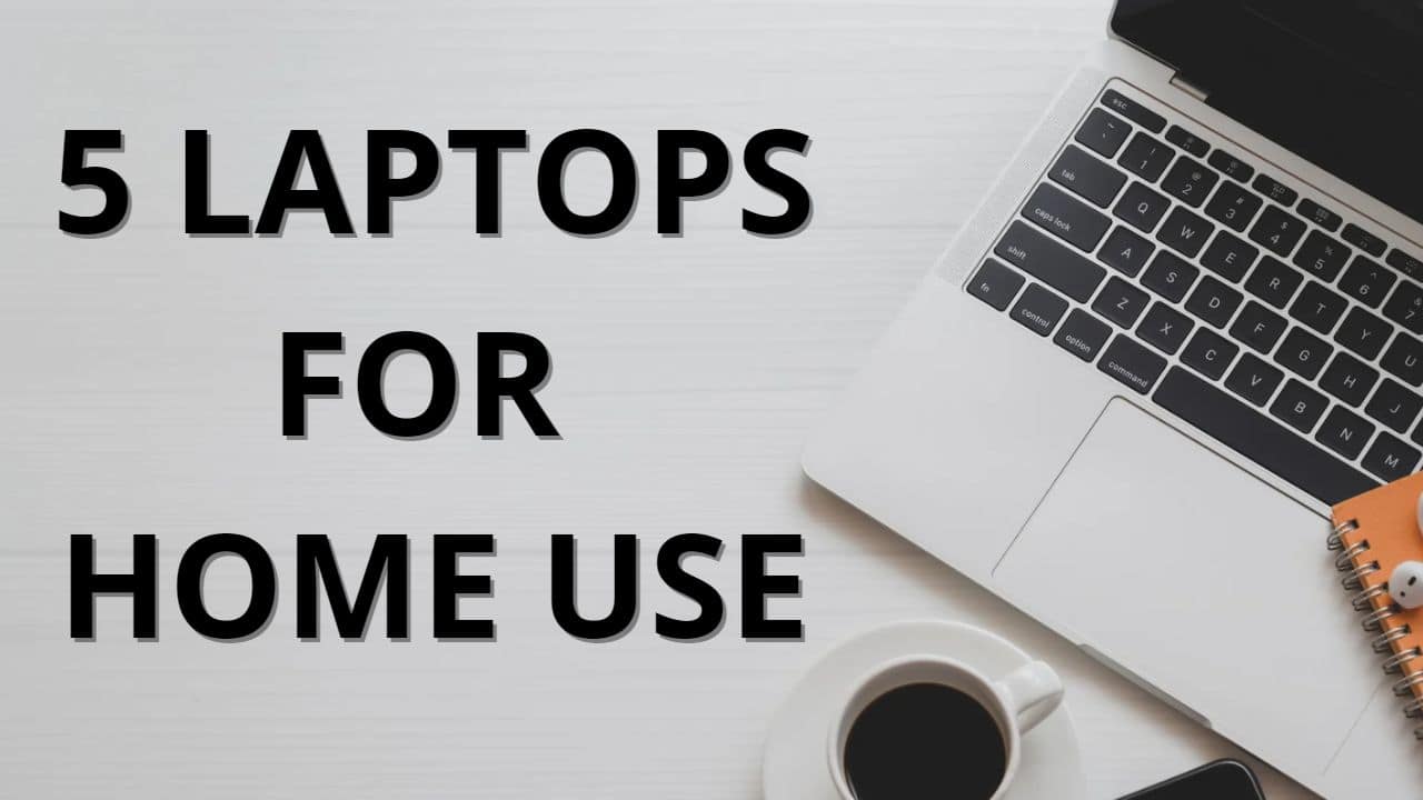 Top 5 Laptops for Home Use in 2023 A Comprehensive Guide topbestpick